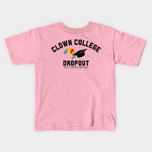 Clown College Dropout Kids T-Shirt